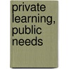 Private Learning, Public Needs by Eric J. Weiner