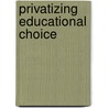 Privatizing Educational Choice door Henry M. Levin