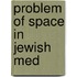 Problem Of Space In Jewish Med