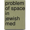 Problem Of Space In Jewish Med by Efros