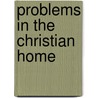 Problems In The Christian Home door Kent Kelly