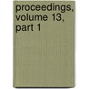 Proceedings, Volume 13, Part 1 door Onbekend