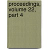 Proceedings, Volume 22, Part 4 door Onbekend