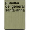 Proceso del General Santa-Anna door Durango Registro Oficial
