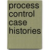 Process Control Case Histories by Gregory K. McMillan