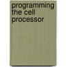 Programming The Cell Processor door Matthew Scarpino