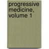 Progressive Medicine, Volume 1 by Anonymous Anonymous