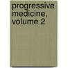 Progressive Medicine, Volume 2 by Anonymous Anonymous