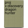 Proj X:discovery Dragon Hunter door Claire Llewellyn
