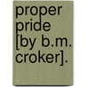 Proper Pride [By B.M. Croker]. door Bithia Mary Croker