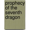 Prophecy Of The Seventh Dragon door Tyler Blackwood