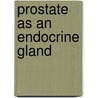 Prostate As An Endocrine Gland by Stephen J. Farnsworth
