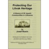 Protecting Our Litvak Heritage by Josef Rosin