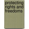 Protecting Rights and Freedoms door Philip Bryden