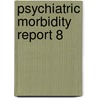 Psychiatric Morbidity Report 8 by Unknown