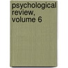 Psychological Review, Volume 6 by Carroll Cornelius Pratt