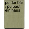 Pu der Bär / Pu baut ein Haus door Alan Alexander Milne