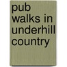 Pub Walks In Underhill Country door Nat Segnit