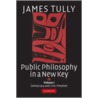 Public Philosophy In A New Key by Tully