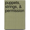 Puppets, Strings, & Permission by E. Dekeil