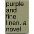 Purple And Fine Linen. A Novel