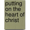 Putting on the Heart of Christ by Gerald M. Fagin