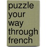 Puzzle Your Way Through French by Christine Green
