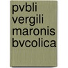 Pvbli Vergili Maronis Bvcolica door Vergil