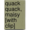 Quack Quack, Maisy [With Clip] by Lucy Cousins
