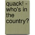 Quack! - Who's In The Country?