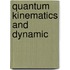 Quantum Kinematics and Dynamic