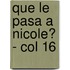 Que Le Pasa a Nicole? - Col 16