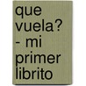 Que Vuela? - Mi Primer Librito door Coccinella La