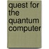 Quest For The Quantum Computer
