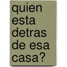 Quien Esta Detras de Esa Casa? by Graciela Repun