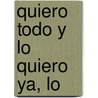 Quiero Todo Y Lo Quiero Ya, Lo by Marilen Stengel