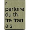 R Pertoire Du Th  Tre Fran Ais door Onbekend