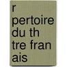 R Pertoire Du Th  Tre Fran Ais by Comdie-Franaise