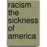 Racism The Sickness Of America door Harvey A. Branch