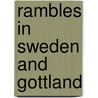 Rambles In Sweden And Gottland door Sylvanus