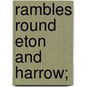 Rambles Round Eton And Harrow; by Alfred Rimmer
