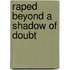 Raped Beyond A Shadow Of Doubt