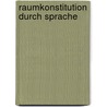 Raumkonstitution durch Sprache by Christoph Schubert