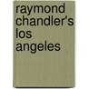 Raymond Chandler's Los Angeles door Elizabeth Ward