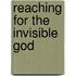 Reaching For The Invisible God