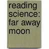 Reading Science: Far Away Moon door Jane Buxton