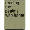 Reading the Psalms with Luther door Martin Luther
