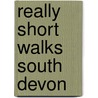 Really Short Walks South Devon door Paul White