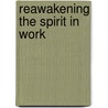 Reawakening The Spirit In Work door John A. Hawley