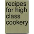 Recipes For High Class Cookery